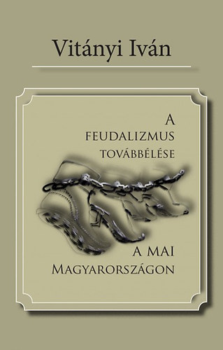 Vitnyi Ivn - A feudalizmus tovbblse a mai Magyarorszgon