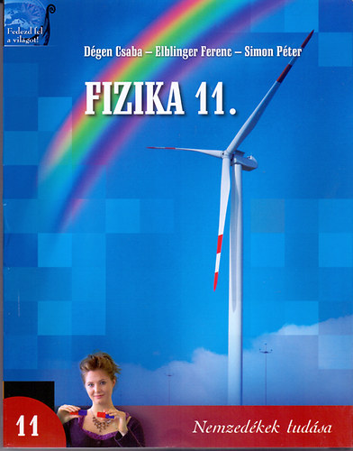 D�gen Csaba-Elblinger Ferenc-Simon P�ter - Fizika 11. a k�z�piskol�k sz�m�ra (Nemzed�kek tud�sa)