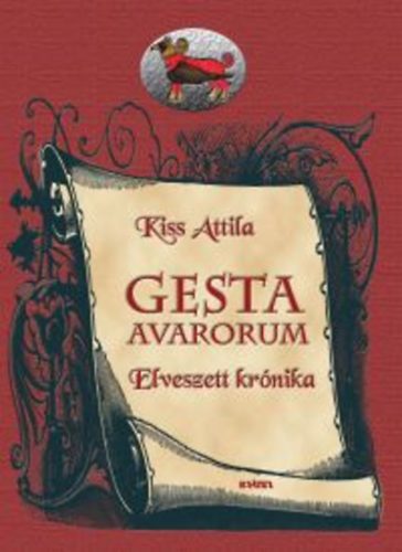 Kiss Attila - Gesta Avarorum - Elveszett krónika