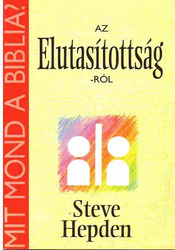 Steve Hepden - Mit mond a Biblia az Elutastottsg-rl?
