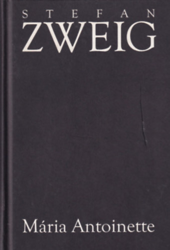 Stefan Zweig - Mria Antoinette - Egy kzpszer egynisg jellemrajza