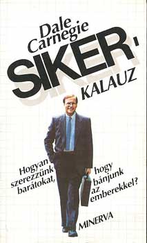 Dale Carnegie - Sikerkalauz 1.- Hogyan szerezz�nk bar�tokat, hogy b�njunk az emberekkel?