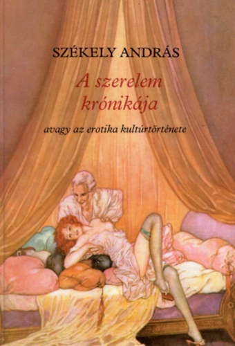 Székely András - A szerelem krónikája avagy az erotika kultúrtörténete