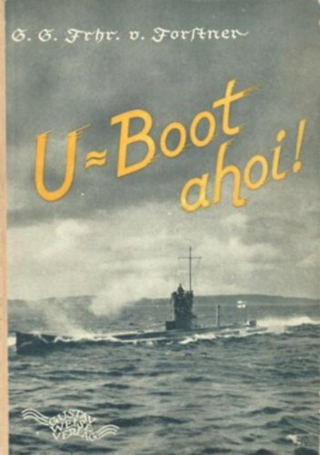 G. G. Freiherr von Forstner - U-Boot ahoi!
