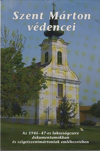 Di�si �gnes - Szent M�rton v�dencei (Az 1946-47-es lakoss�gcsere dokumentumokban �s szigetszentm�rtoniak eml�kezet�ben)