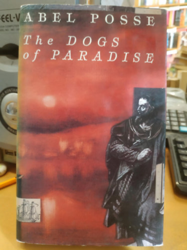 Abel Posse - The Dogs of Paradise