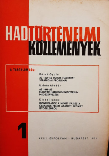 Rzs Gyula, Urbn Aladr, lvedi Ignc Balzs Jzsef  (szerk.) - Hadtrtnelmi kzlemnyek XXIII. vfolyam 1. szm - Az 1529-es trk hadjrat stratgiai problmi, Az 1848-as magyar hadgyminisztrium megszervezse, Gondolatok a nmet fasiszta csapatok felett aratott szovjet gyzelemrl