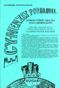 Németh Dezső (Zombori) - Három törpe uralma Magyarországon (egy nemzet porba hull)