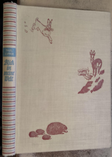 Paul Eipper - Blick in meine Welt - Menschen, Tiere und Pflanzen - die sch�ne Einheit der Natur