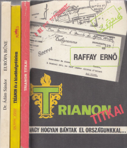 3db Trianonnal kapcsolatos m - Dr.dm Sndor: Eurpa bne, ahogy elbntak a magyarokkal + Galntai Jzsef: Trianon s a kisebbsgvdelem + Raffay Ern: Trianon titkai, avagy hogyan bntak el orszgunkkal