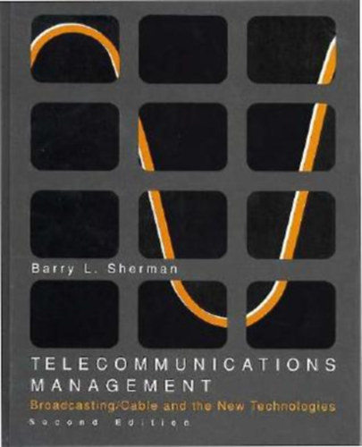 by Barry L. Sherman - Telecommunications Management: Broadcasting Cable and the New Technologies