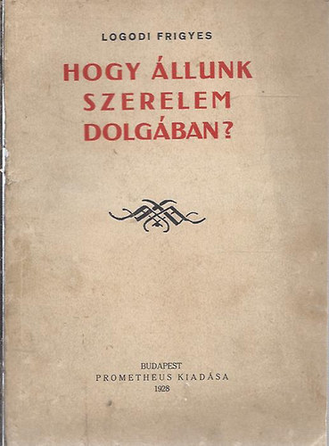 Logodi Frigyes - Hogy álljunk szerelem dolgában?