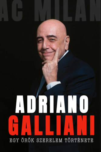 Adriano Galliani - Egy �r�k szerelem t�rt�nete