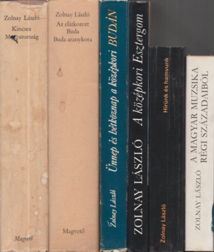 Zolnay L�szl� - 6db Zolnay L�szl� m� - A magyar muzsika r�gi sz�zadaib�l + H�r�nk �s hamvunk (T�nyek �s tan�k) + �nnep �s h�tk�znap a k�z�pkori Bud�n + A k�z�pkori Esztergom + Az el�tkozott Buda-Buda aranykora + Kincses Magyarorsz�g
