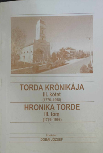 Dobai Jzsef - Torda krnikja III. - Hronika Torde (1776-1998)