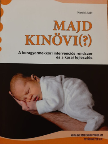 Kereki Judit - Majd kinvi (?) - A koragyermekkori intervencis rendszer s korai fejleszts