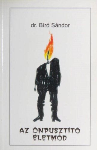 Dr. Bíró Sándor - Az önpusztító életmód