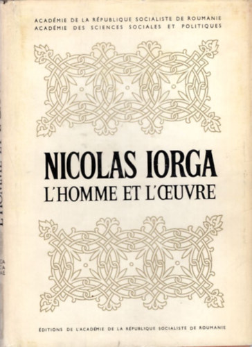 D. M. Pippidi - Nicolas Iorga L'Homme et L'Ceuvre