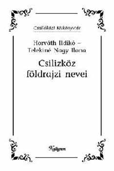 Horv�th Ildik�; T. Nagy Ilona - Csilizk�z f�ldrajzi nevei