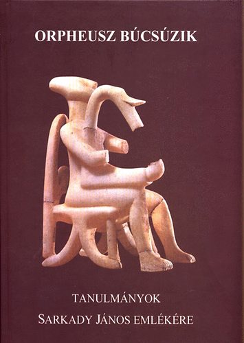 Feh�r Bence-K�ncz�l Mikl�s  (szerk.) - Orpheusz b�cs�zik (tanulm�nyok Sarkady J�nos eml�k�re)