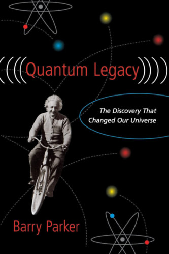 Barry Parker - Quantum Legacy: The Discovery That Changed the Universe