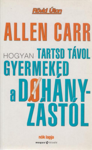 Allen Carr - Hogyan tartsd tvol gyermeked a dohnyzstl