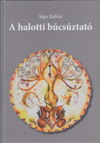 Sápy Szilvia - A halotti búcsúztató. A műfaj eredete és történeti rétegei