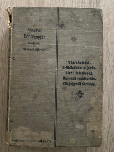 Szerk.: Grecsk Kroly - Magyar Dntvnytr III. - Vgrehajtsi rksdsi eljrs.Biri felelssg. gyvdi rendtarts. Kzjegyzi trvny. (1904)