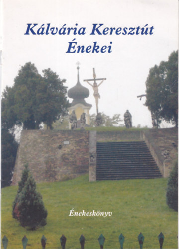 K�lv�ria Kereszt�t �nekei - �nekesk�nyv