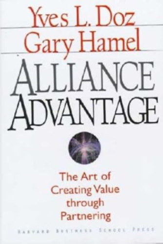 by Yves L Doz (Author) - Alliance Advantage - The art of creating value through partnering