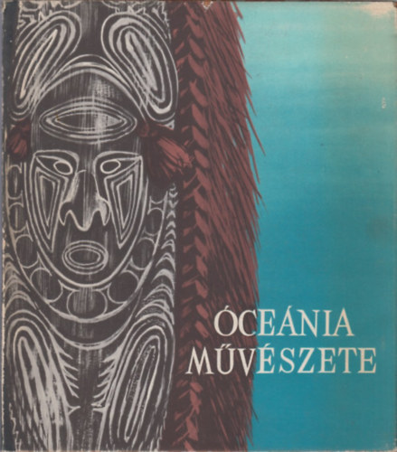 Bodrogi Tibor - Óceánia művészete