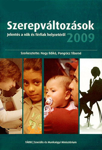 Nagy Ildik - Pongrcz Tiborn  (szerk.) - Szerepvltozsok 2009 - Jelents a nk s frfiak helyzetrl