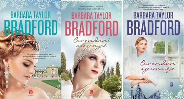 Barabara Taylor Bradford - Cavendon I-III ( Cavendon Hall+ Cavendoni asszonyok + Cavendon szerencséje ) ( 3 kötet )