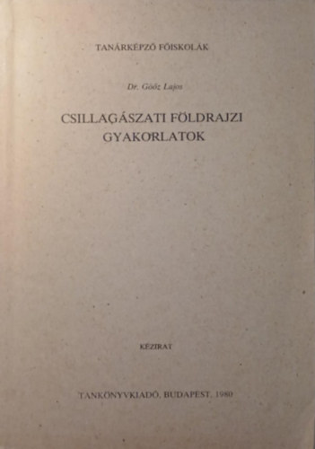 Göőz Lajos - Csillagászati földrajzi gyakorlatok