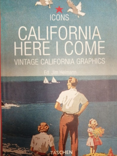 Jim  Heimann (editor) - California here I come (vintage California graphics)