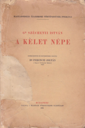 Ferenczi Zoltn  gr. Szchenyi Istvn (szerk.) - A Kelet npe (Magyarorszg jabbkori trtnetnek forrsai)