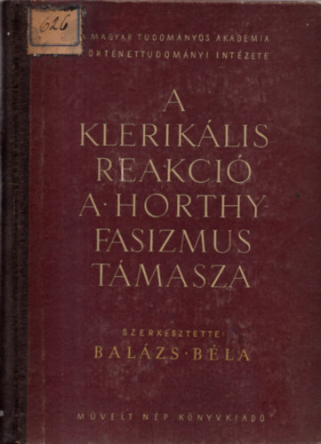 Balzs Bla  (szerk.) - A kleriklis reakci a Horthy fasizmus tmasza