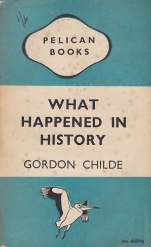 Gordon Childe - What Happened in History