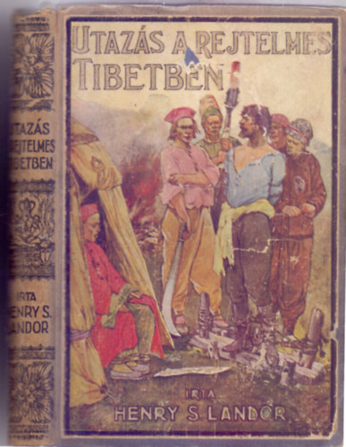 Tábori Kornél Henry S. Landor (átdolg.) - Utazás a rejtelmes Tibetben (Számos eredeti fényképpel és rajzzal)