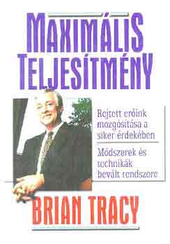 Brian Tracy - Maximlis teljestmny - Rejtett erink mozgatsa a siker rdekben