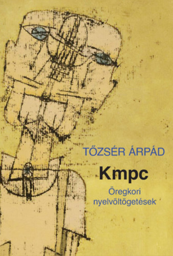 Tőzsér Árpád - Kmpc - Öregkori nyelvöltögetések