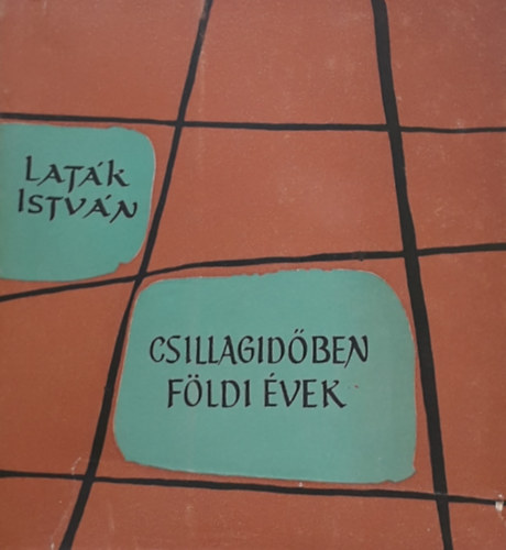 Lat�k Istv�n - Csillagid�ben f�ldi �vek