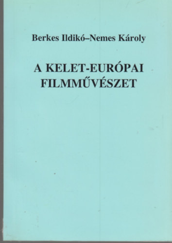 Berkes Ildik�-Nemes K�roly - A kelet-eur�pai filmm�v�szet