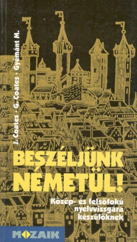 Gabriele Coates, Gyémánt Magdolna John Coates - Beszéljünk németül! - Közép- és felsőfokú nyelvvizsgára készülőknek