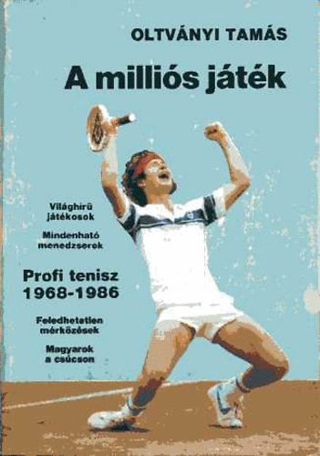 Oltv�nyi Tam�s - A milli�s j�t�k - Profi tenisz 1968-1986