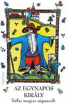 Az egynapos kir�ly - Tr�f�s magyar n�pmes�k