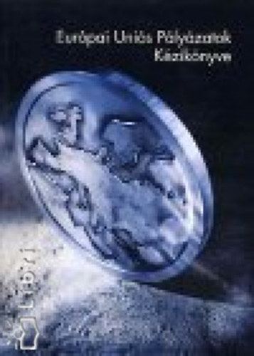 Bodó Balázs (szerk.) - Európai Uniós Pályázatok Kézikönyve