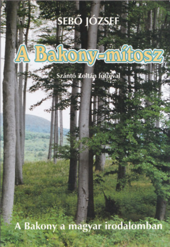 Seb Jzsef - A Bakony-mtosz (a Bakony a magyar irodalomban)