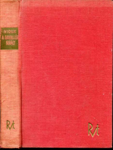 Marcell Vioux - A gavall�r-kir�ly.  IV. Henrik francia kir�ly �letreg�nye