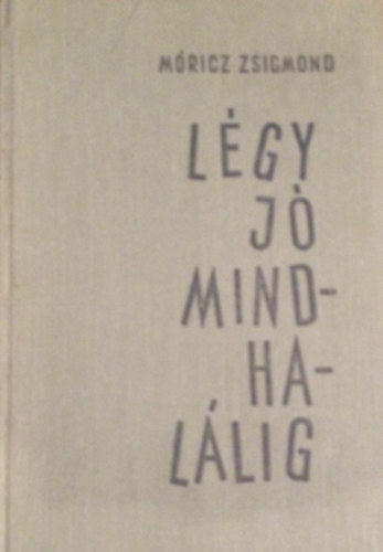 Mricz Zsigmond - Lgy j mindhallig
